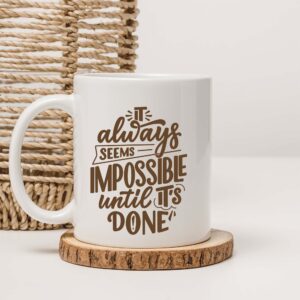 motivational quote printed ceramic mug – “it always seems impossible until it’s done”
